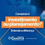 Consórcio é investimento ou planejamento?