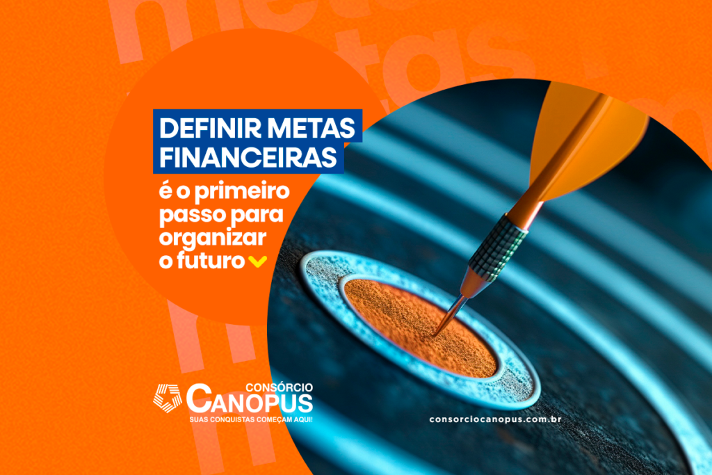 Como definir metas financeiras e usar o consórcio a seu favor