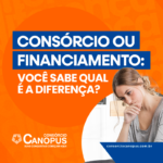 Consórcio ou financiamento: qual é a diferença e qual escolher?